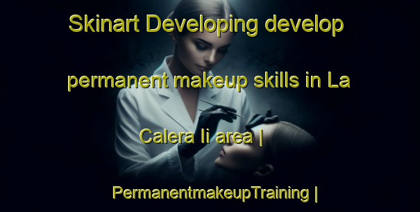 Skinart Developing develop permanent makeup skills in La Calera Ii area | PermanentmakeupTraining | PermanentmakeupClasses | SkinartTraining-Mexico